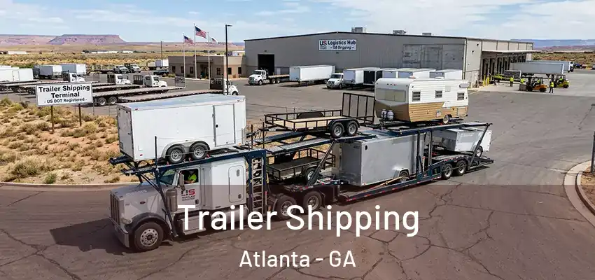  Trailer Shipping Atlanta - GA